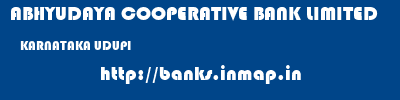 ABHYUDAYA COOPERATIVE BANK LIMITED  KARNATAKA UDUPI    banks information 